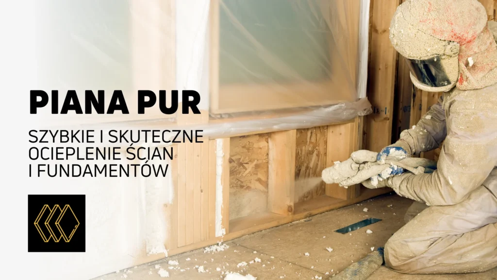 Piana PUR – szybkie i skuteczne ocieplenie ścian i fundamentów
